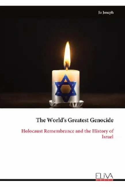 The World's Greatest Genocide: Holocaust Remembrance and the History of Israel by Jo Joseph