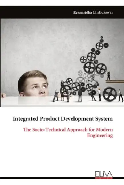Integrated Product Development System: The Socio-Technical Approach for Modern Engineering by Revansidha Chabukswar