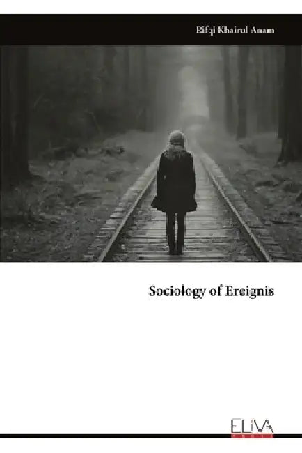 Sociology of Ereignis by Rifqi Khairul Anam