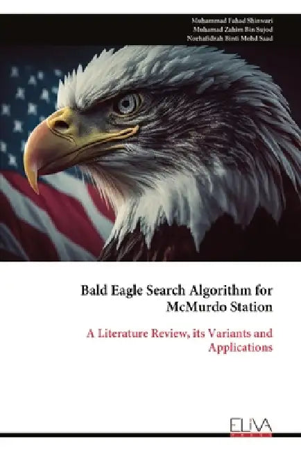 Bald Eagle Search Algorithm for McMurdo Station: A Literature Review, its Variants and Applications by Muhammad Fahad Shinwari, Muhamad Zahim Bin Sujod, Norhafidzah Binti Mohd Saad