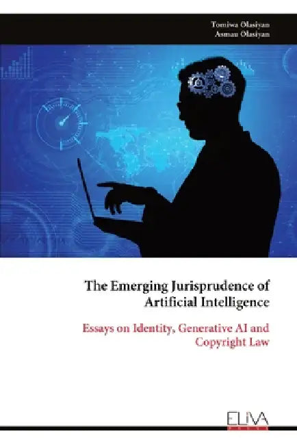 The Emerging Jurisprudence of Artificial Intelligence: Essays on Identity, Generative AI and Copyright Law by Tomiwa Olasiyan, Asmau Olasiyan