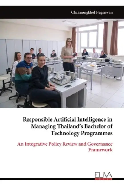 Responsible Artificial Intelligence in Managing Thailand's Bachelor of Technology Programmes: An Integrative Policy Review and Governance Framework by Chaimongkhol Pugsuwan