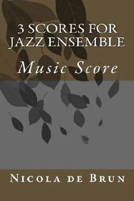 3 Scores for Jazz Ensemble by Nicola De Brun