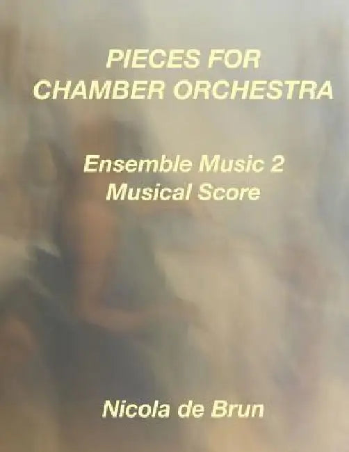 Pieces for Camber Orchestra: Ensemble Music 2 by Nicola De Brun