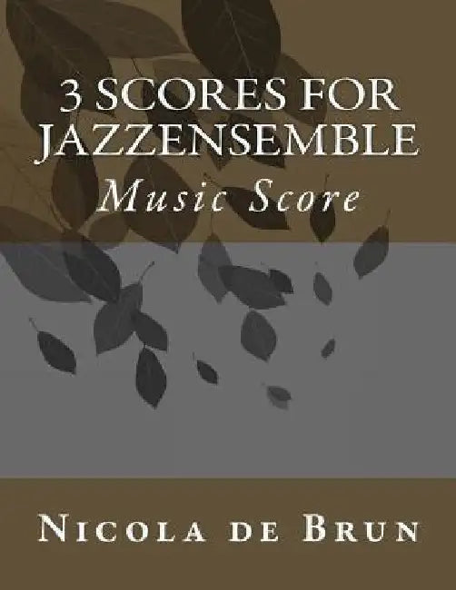 3 Scores for Jazzensemble by Nicola De Brun