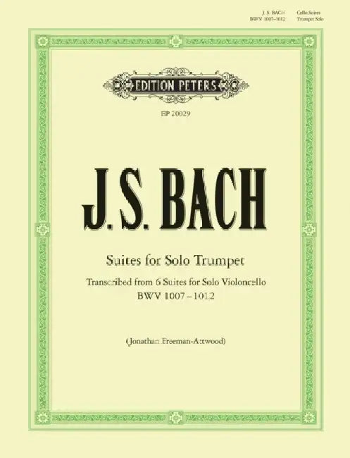 Suites for Solo Trumpet transcribed from the Cello Suites: Transcribed from 6 Suites for Solo Violoncello (BWV 1007 - 1012) by Johann Sebastian Bach