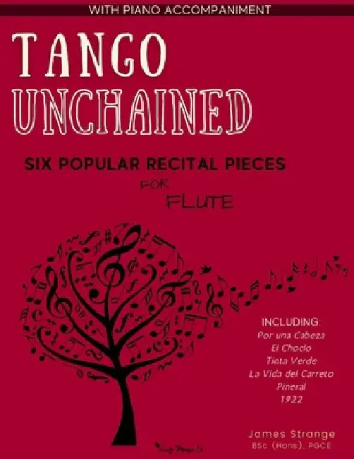 Tango Unchained: Six Popular Recital Pieces for Flute by James Strange