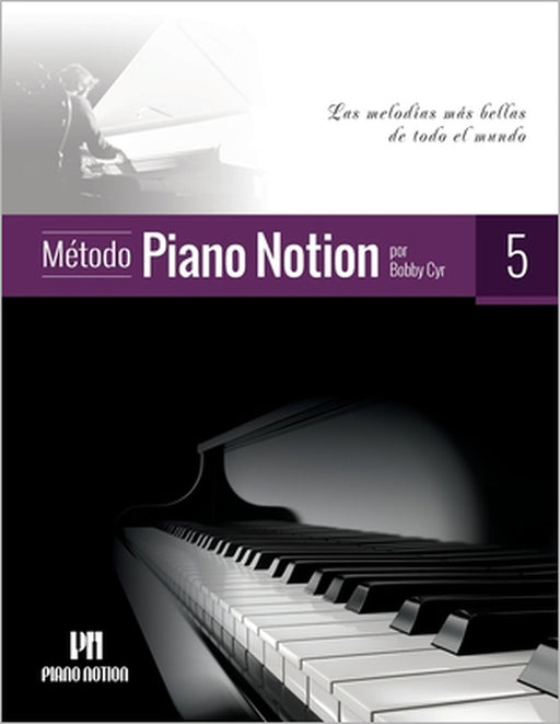Método Piano Notion Libro 5: Las melodías más bellas de todo el mundo by Bobby Cyr
