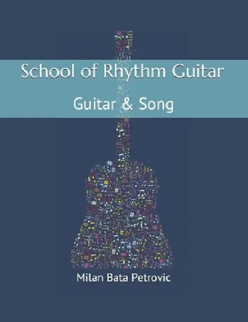 School of Rhythm Guitar: Guitar & Song: School of Rhythm Guitar: Guitar & Song by Milan Bata Petrovic