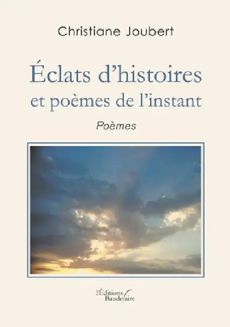 Éclats d'histoires et poèmes de l'instant by Christiane Joubert