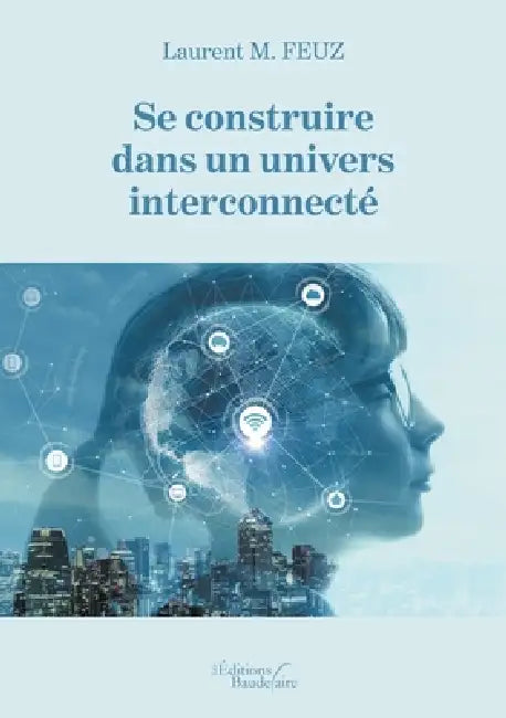 Se construire dans un univers interconnecté by Monsieur Laurent M. Feuz