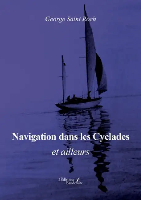 Navigation dans les Cyclades et ailleurs by George Saint Roch