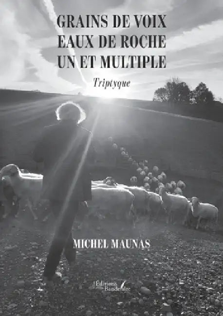 Grains de voix - Eaux de roche - Un et multiple: Triptyque by Michel Maunas