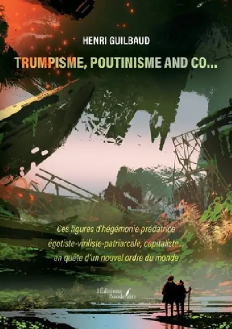 Trumpisme, Poutinisme and Co...: Ces figures d'hégémonie prédatrice égotiste-viriliste-patriarcale by Henri Guilbaud