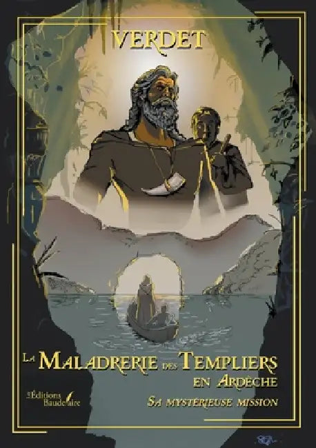 La Maladrerie des Templiers en Ardèche: Sa mystérieuse mission by Verdet