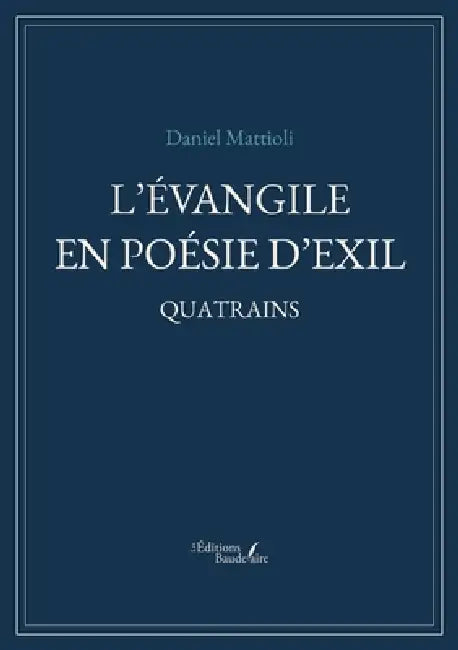 L'Évangile en poésie d'exil: Quatrains by Daniel Mattioli