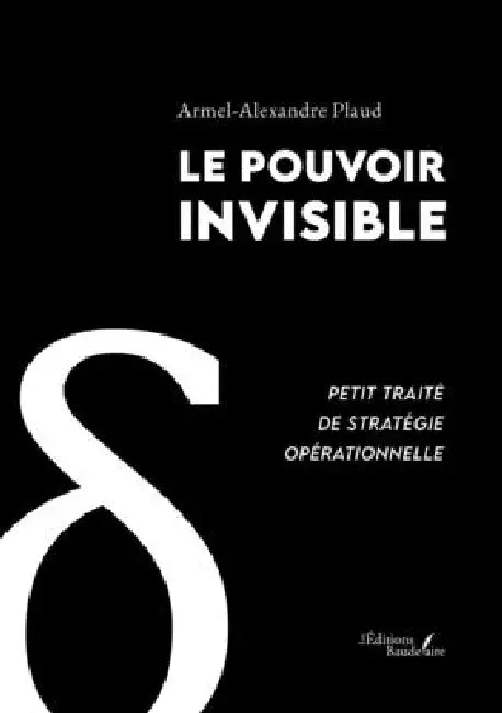 Le pouvoir invisible: Petit traité de stratégie opérationnelle by Armel-Alexandre Plaud