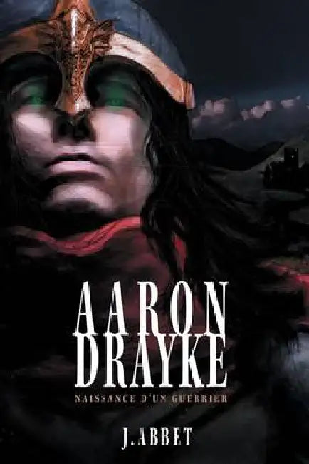 Aaron Drayke: Naissance d'un guerrier by Jérémie Abbet