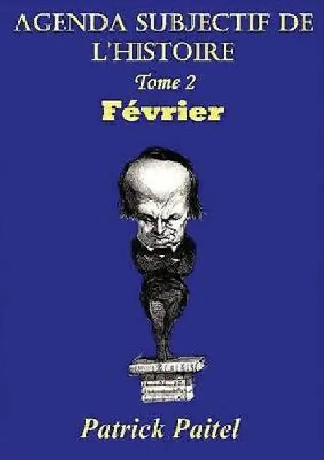 Agenda Subjectif de l'Histoire Tome 2 Février by Patrick Paitel