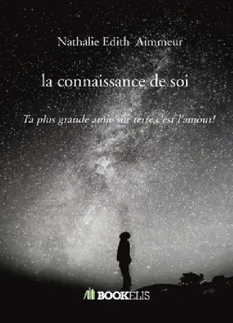 La connaissance de soi: Ta plus grande amie sur terre, c'est l'amour! by Nathalie Edith Aimmeur