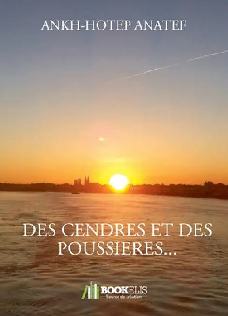 Des Cendres Et Des Poussieres... by Ankh-Hotep Anatef