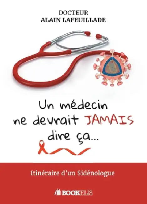 Un médecin ne devrait jamais dire ça... by Alain Lafeuillade