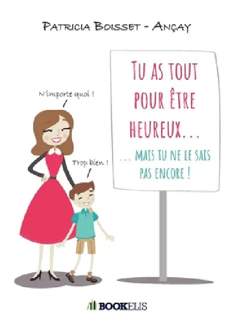 Tu as tout pour être heureux...: ... mais tu ne le sais pas encore ! by Patricia Boisset