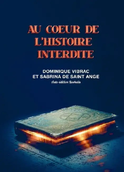 Au coeur de l'histoire interdite by Sabrina de Saint Ange Dominique Vibrac