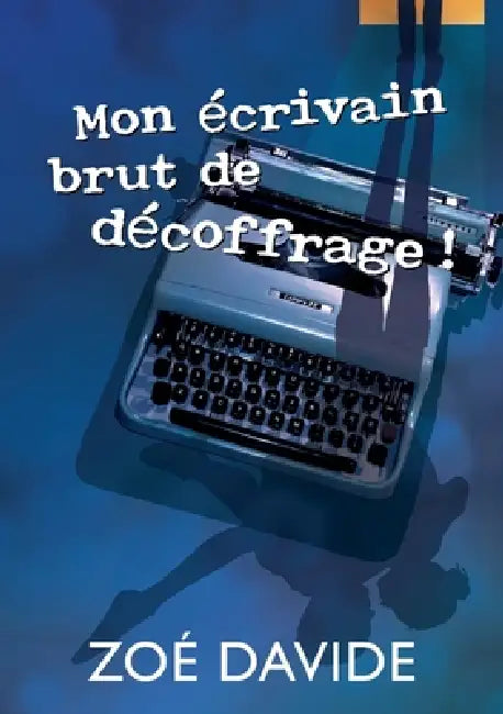 Mon écrivain brut de décoffrage by Zoé Davide