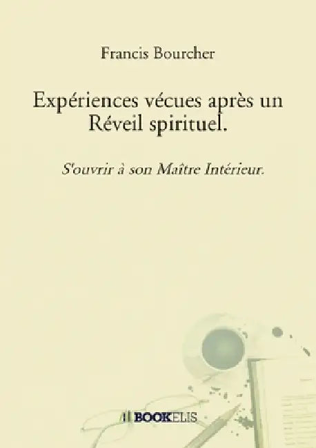 Expériences vécues après un Réveil spirituel by Francis Bourcher