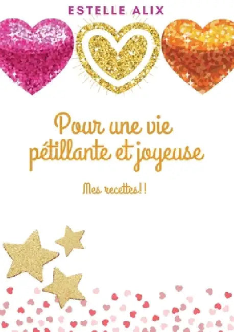 Pour une vie pétillante et joyeuse: Mes recettes !! by Estelle Alix