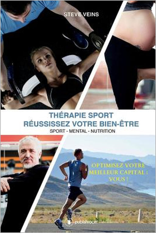 Thérapie Sport - RÉUSSISSEZ VOTRE BIEN-ÊTRE: Sport-Mental-Nutrition by Steve Veins