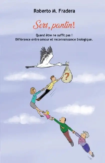 Sers, pantin !: Quand être ne suffit pas! Différence entre amour et reconnaissance biologique by Roberto M. Fradera