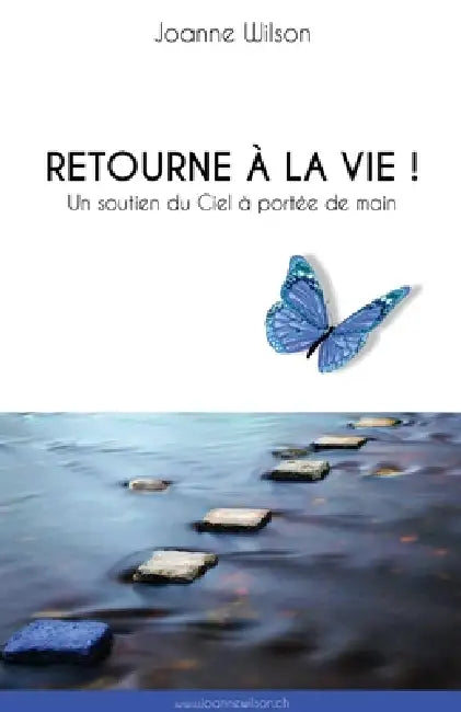 Retourne à la vie !: Un soutien du Ciel à portée de main by Joanne Wilson