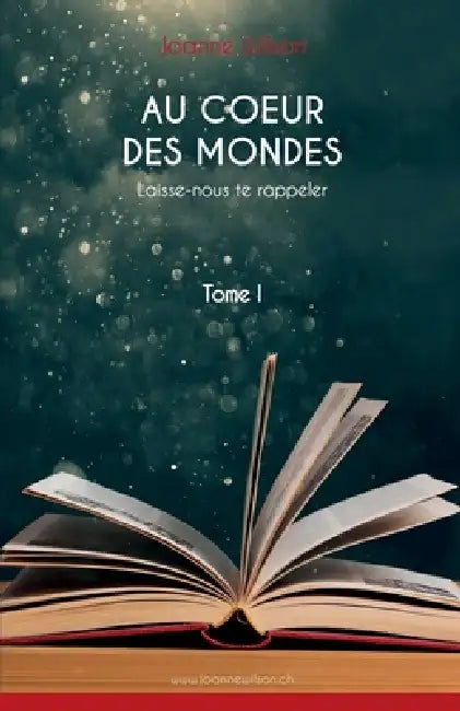 Au coeur des mondes, tome I: Laisse-nous te rappeler by Joanne Wilson