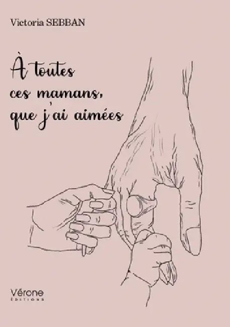 A toutes ces mamans, que j'ai aimées by Victoria Sebban