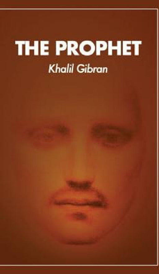 The Prophet by Gibran Khalil