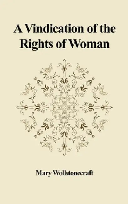 A Vindication of the Rights of Woman: With Strictures on Political and Moral Subjects by Mary Wollstonecraft