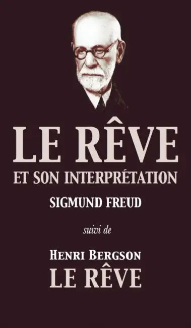 Le Rêve et son interprétation (suivi de Henri Bergson: Le Rêve) by Sigmund Freud, Henri Bergson