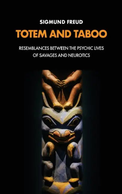 Totem and Taboo: Resemblances Between the Psychic Lives of Savages and Neurotics by Freud, A. A. Brill