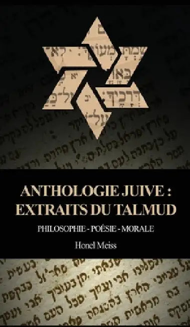 Anthologie Juive - Extraits du Talmud: Philosophie - Poésie - Morale by Honel Meiss