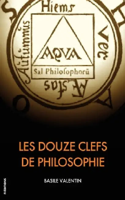 Les Douze Clefs de Philosophie: Traité alchimique illustré by Basile Valentin