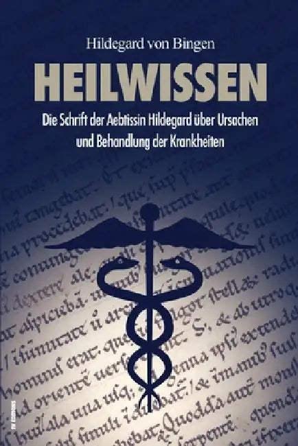 Heilwissen: Die Schrift der Aebtissin Hildegard über Ursachen und Behandlung der Krankheiten (großdruck) by Hildegard Von Bingen
