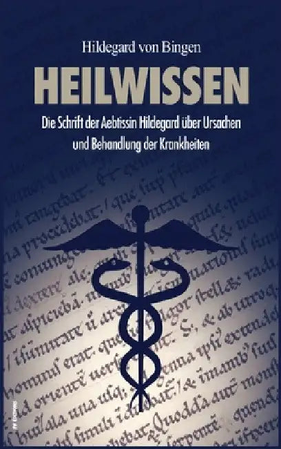 Heilwissen: Die Schrift der Aebtissin Hildegard über Ursachen und Behandlung der Krankheiten (großdruck) by Hildegard Von Bingen