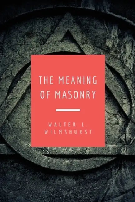 The Meaning of Masonry: Easy to Read Layout by Walter L. Wilmshurst