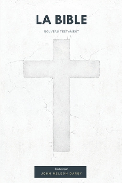 La Bible Nouveau Testament traduite par JN Darby by John Nelson Darby