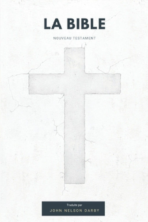 La Bible Nouveau Testament traduite par JN Darby by John Nelson Darby