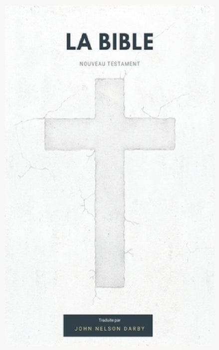 La Bible Nouveau Testament traduite par JN Darby by John Nelson Darby