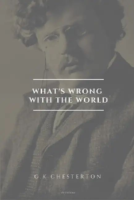 What's wrong with the world: Easy to Read Layout by G. K. Chesterton