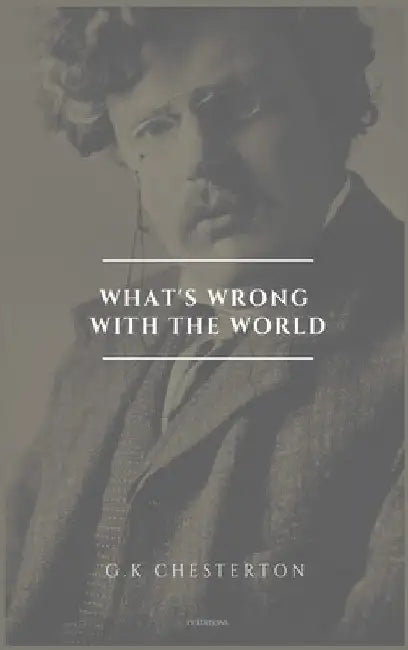 What's wrong with the world: Easy to Read Layout by G. K. Chesterton